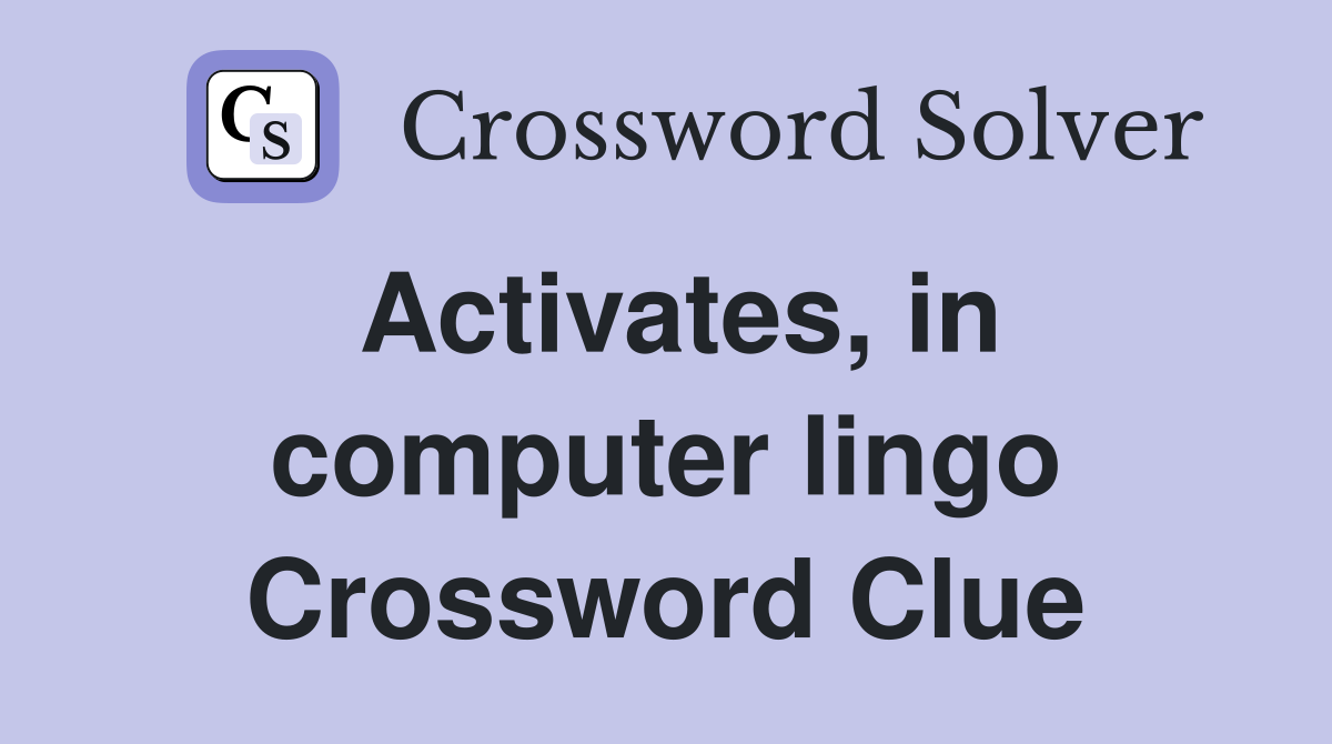 Activates, in computer lingo Crossword Clue