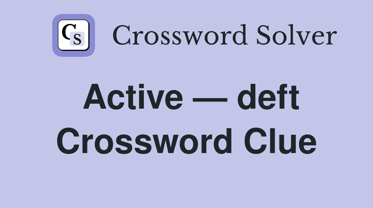 Active — deft Crossword Clue