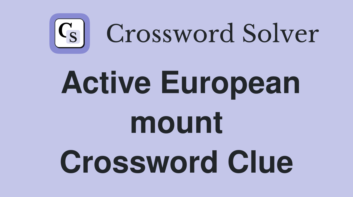 Active European mount Crossword Clue