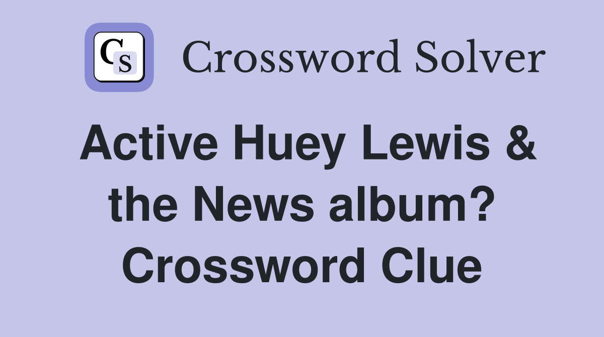 Active Huey Lewis & the News album? Crossword Clue