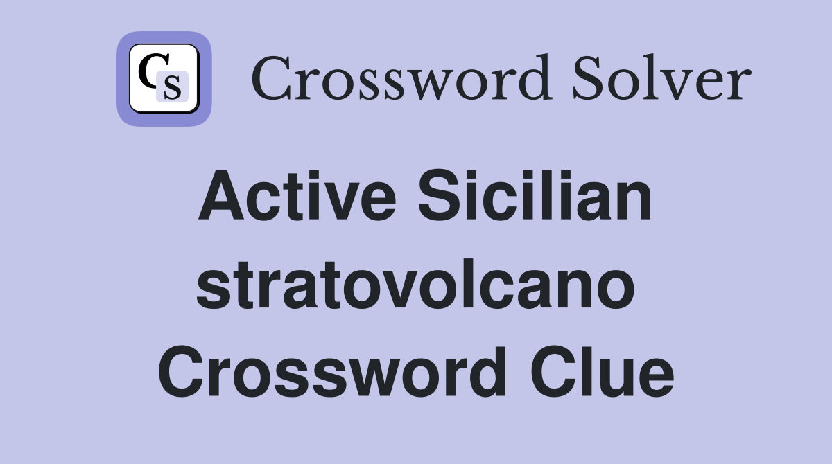 Active Sicilian stratovolcano Crossword Clue