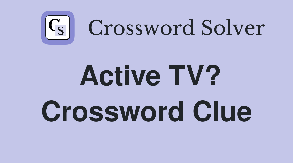 Active TV? Crossword Clue