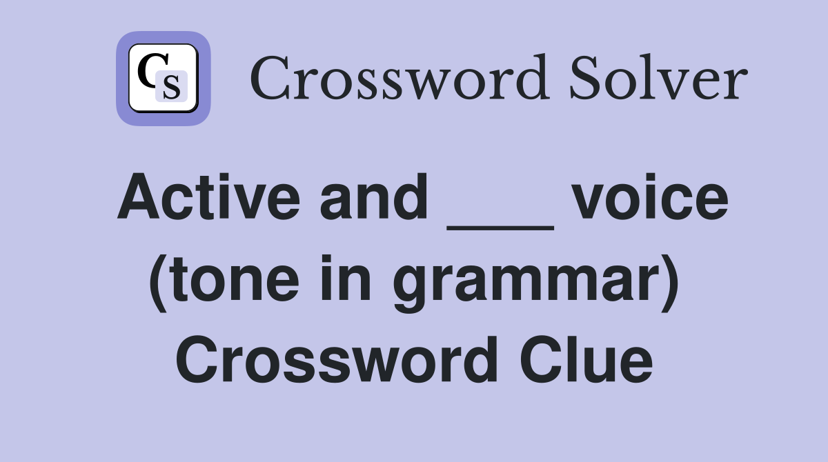 Active and ___ voice (tone in grammar) Crossword Clue