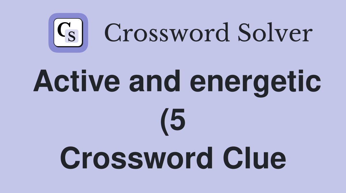Active and energetic (5) Crossword Clue Answers Crossword Solver Active and energetic (5) Crossword Clue Answers Crossword Solver
