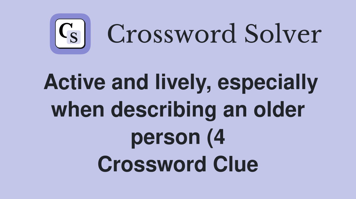Active and lively especially when describing an older person (4 Active and lively especially when describing an older person (4