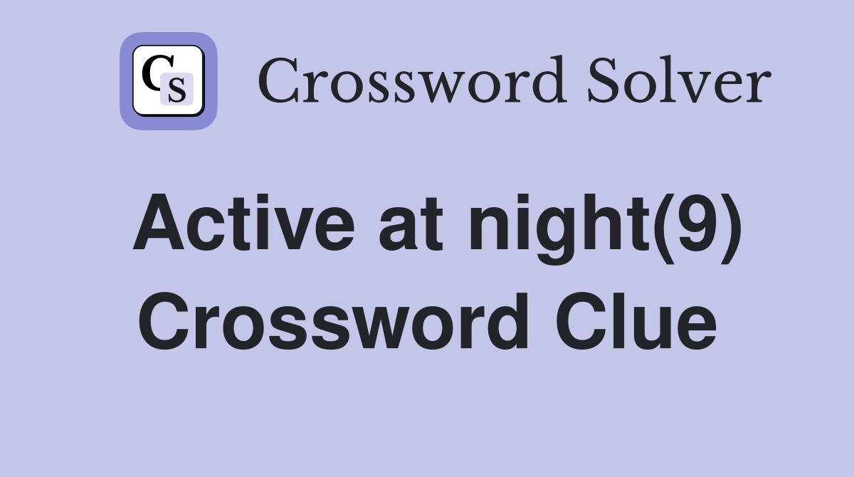 Active at night(9) Crossword Clue