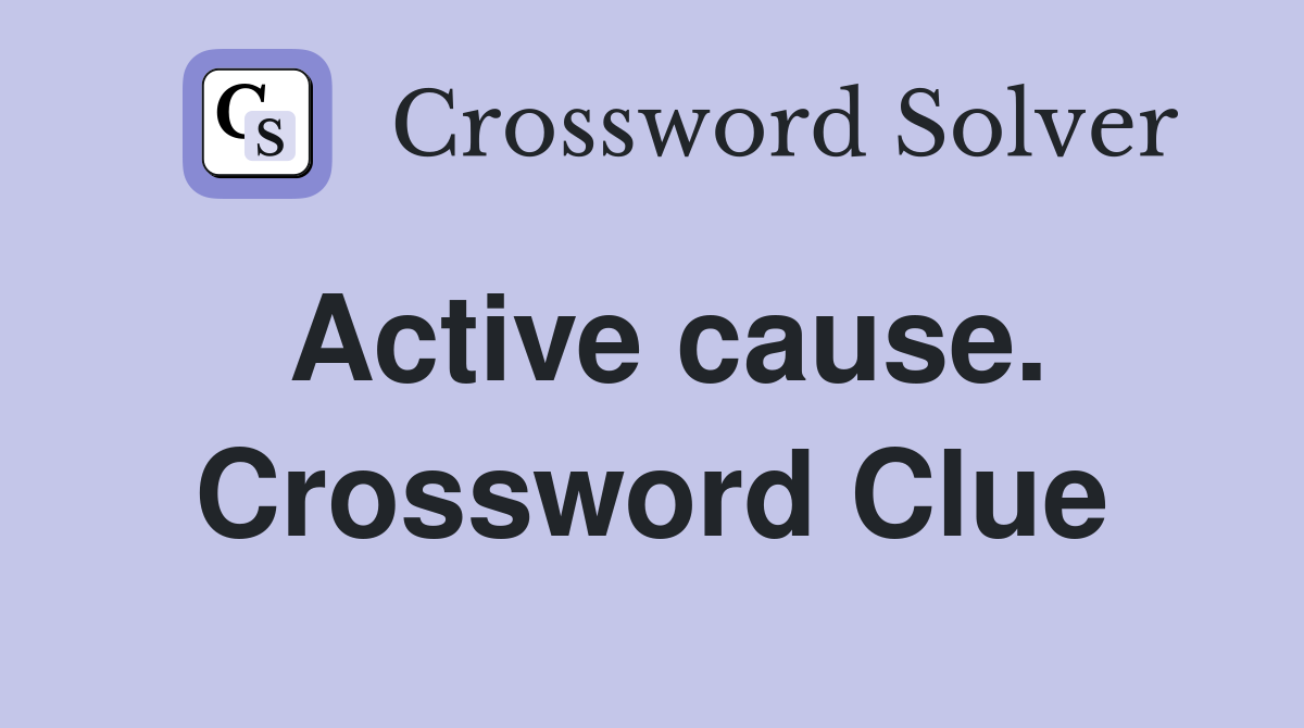 Active cause. Crossword Clue