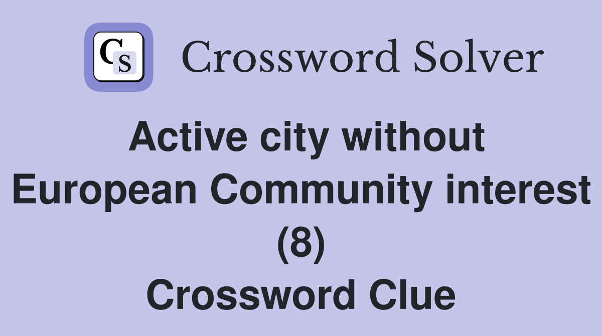 Active city without European Community interest (8) Crossword Clue