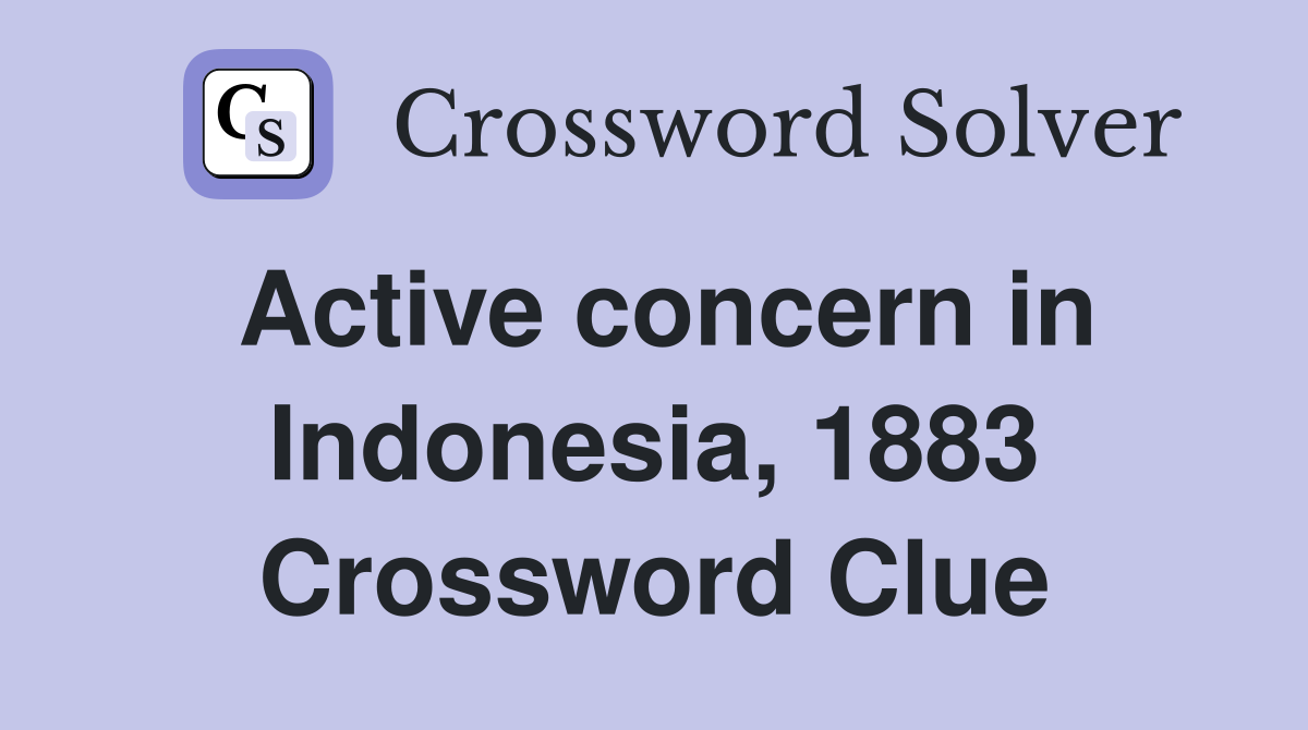 Active concern in Indonesia, 1883 Crossword Clue