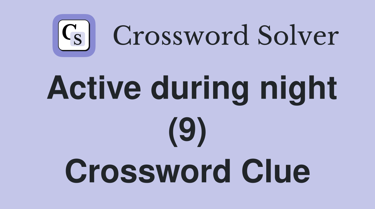 Active during night (9) Crossword Clue