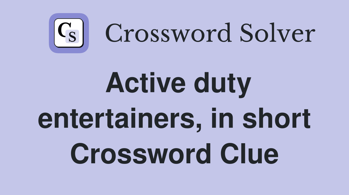 Active duty entertainers, in short Crossword Clue