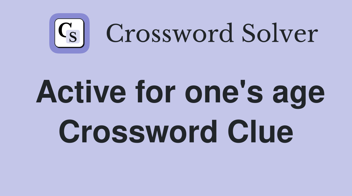 Active for one's age Crossword Clue