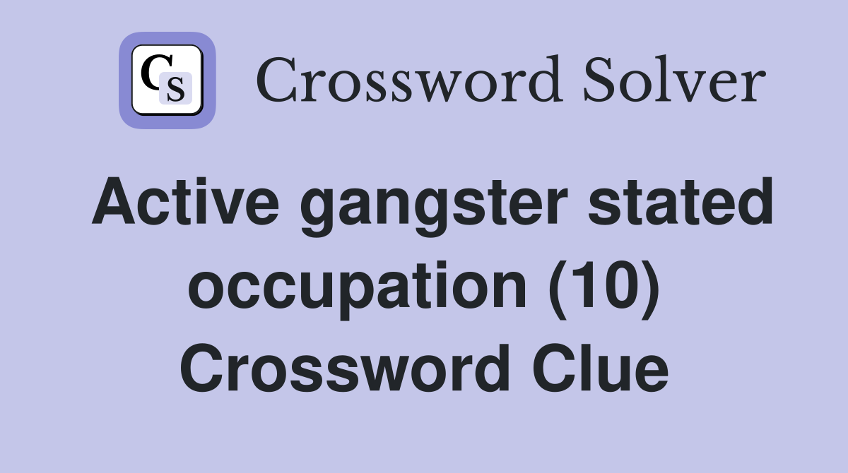 Active gangster stated occupation (10) Crossword Clue