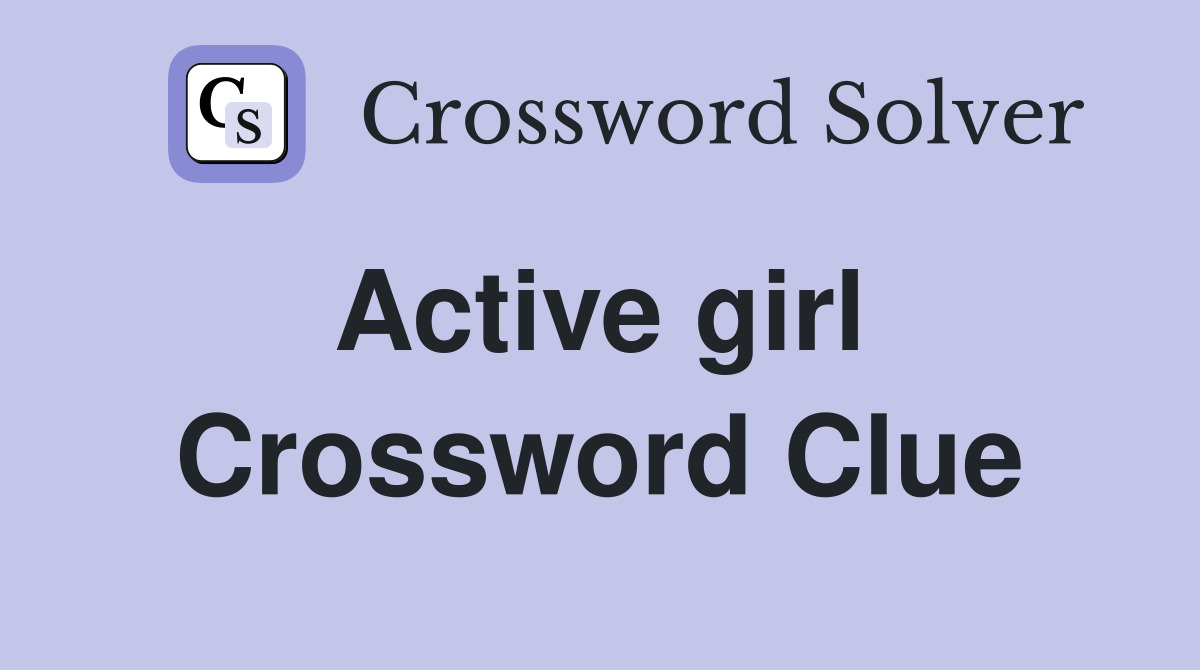 Active girl  Crossword Clue