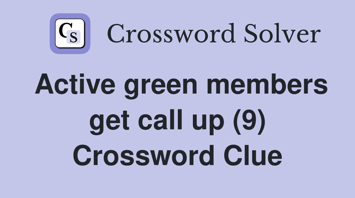 Active green members get call up (9) Crossword Clue
