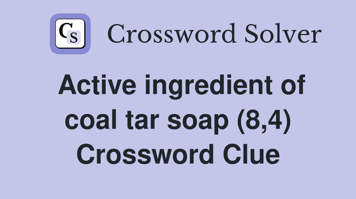 Active ingredient of coal tar soap (8,4) Crossword Clue