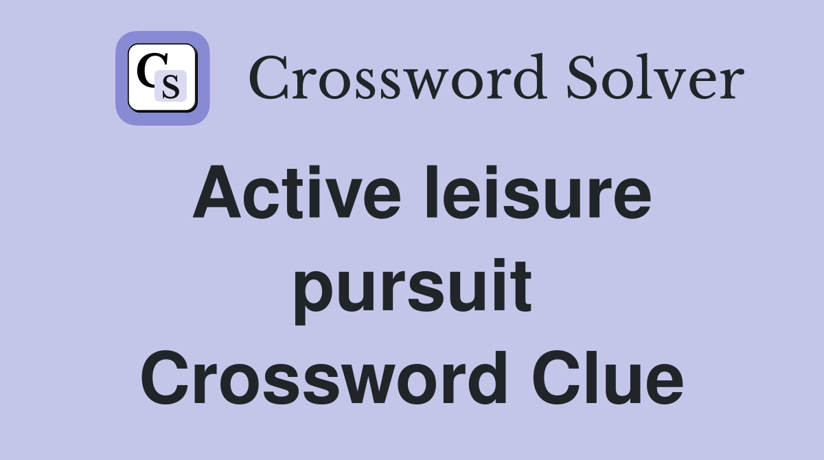 Active leisure pursuit Crossword Clue