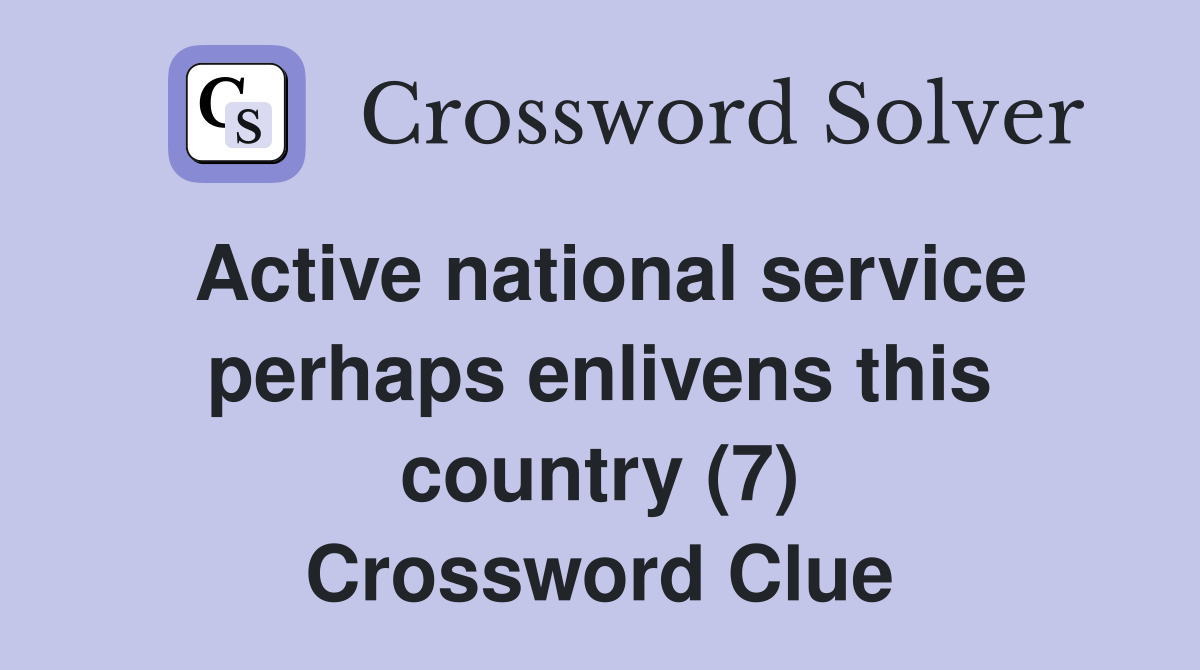 Active national service perhaps enlivens this country (7) Crossword Clue