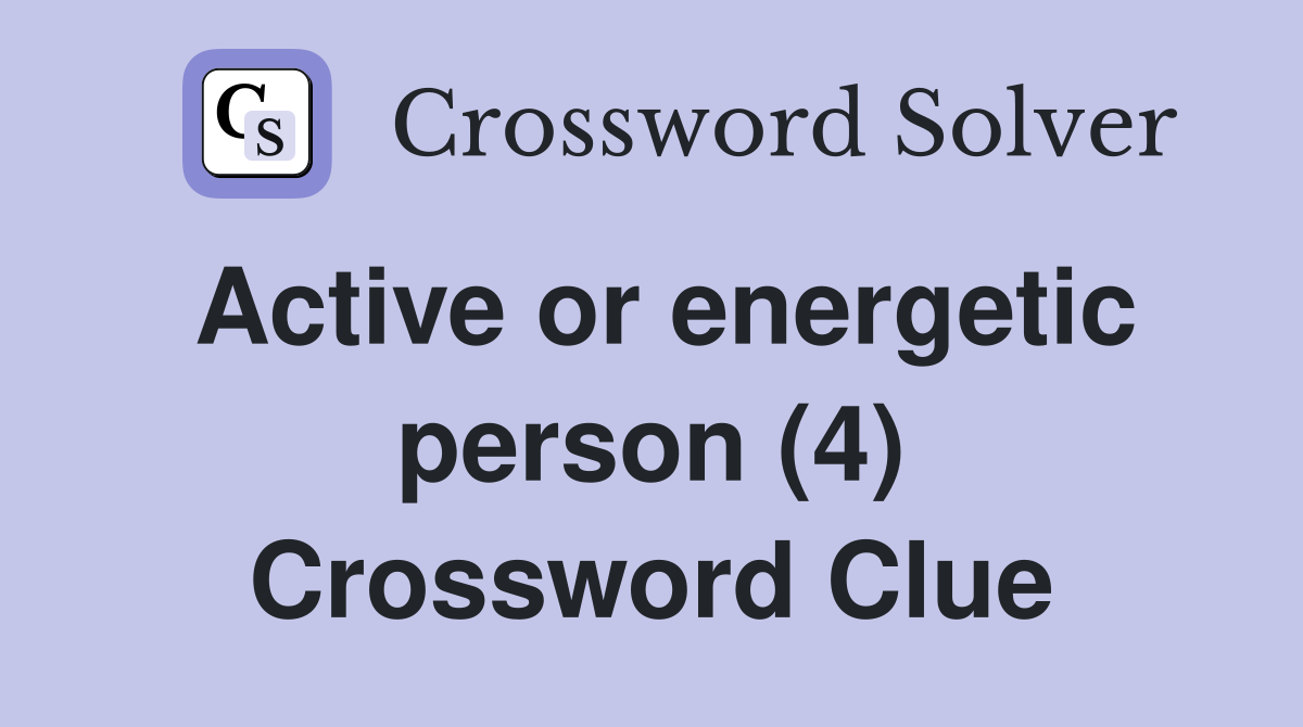 Active or energetic person (4) Crossword Clue
