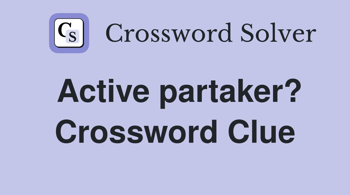 Active partaker? Crossword Clue