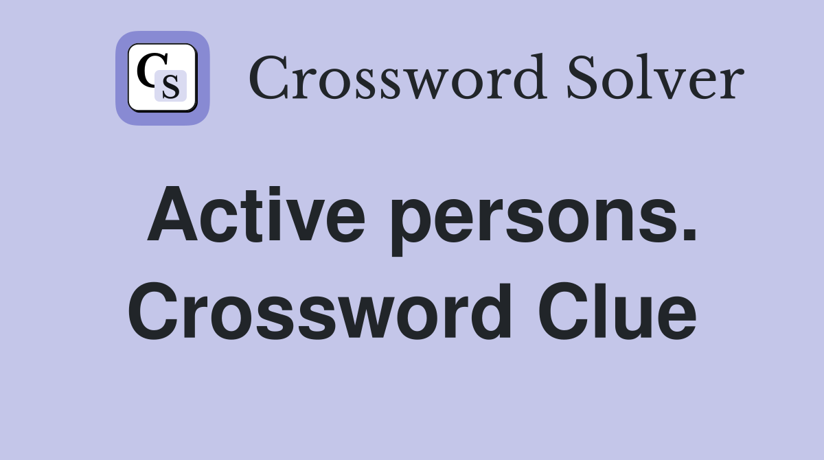 Active persons. Crossword Clue