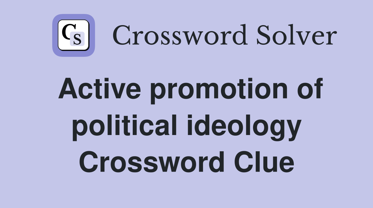 Active promotion of political ideology Crossword Clue