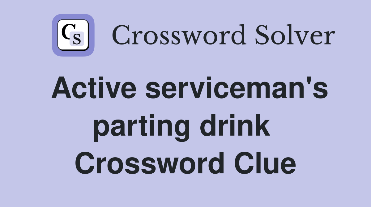 Active serviceman's parting drink  Crossword Clue