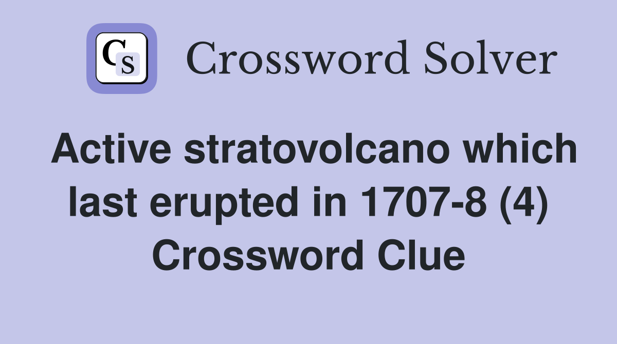 Active stratovolcano which last erupted in 1707-8 (4) Crossword Clue