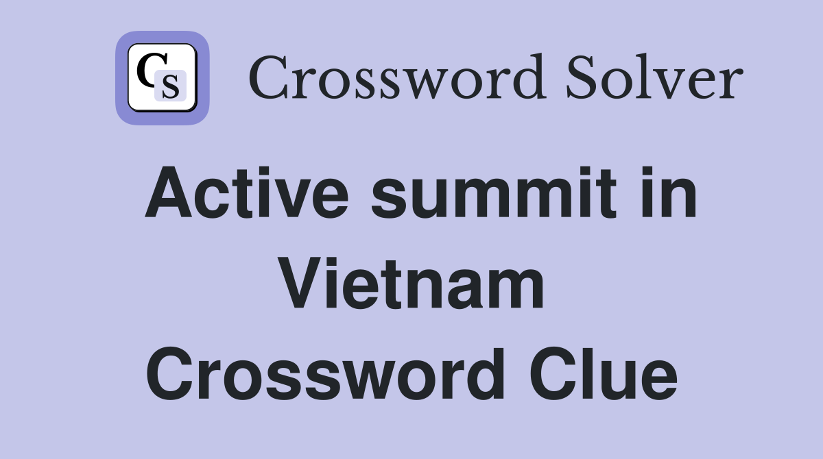 Active summit in Vietnam Crossword Clue