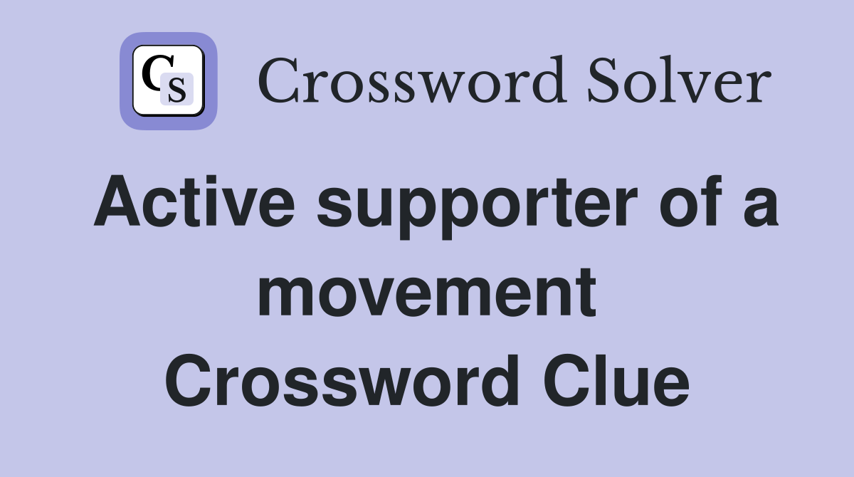 Active supporter of a movement Crossword Clue