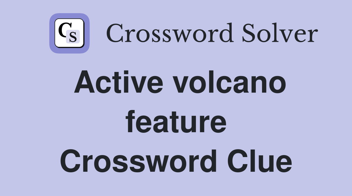Active volcano feature Crossword Clue