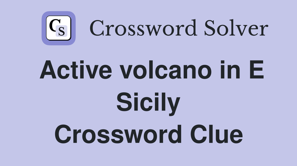 Active volcano in E Sicily Crossword Clue