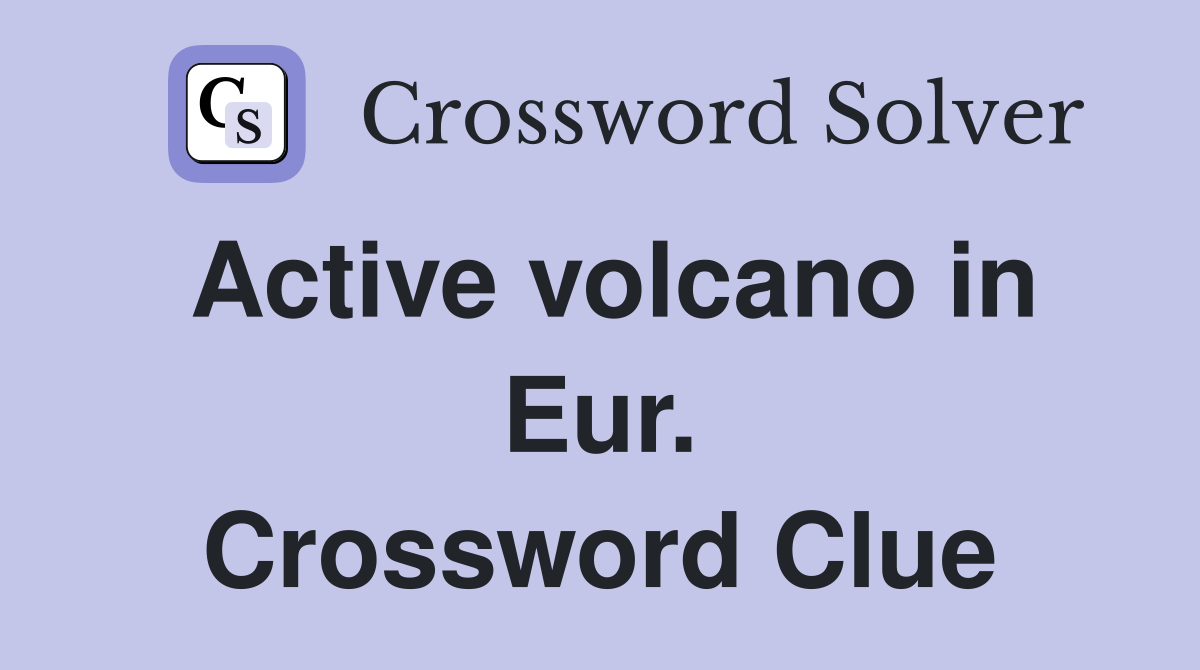 Active volcano in Eur. Crossword Clue