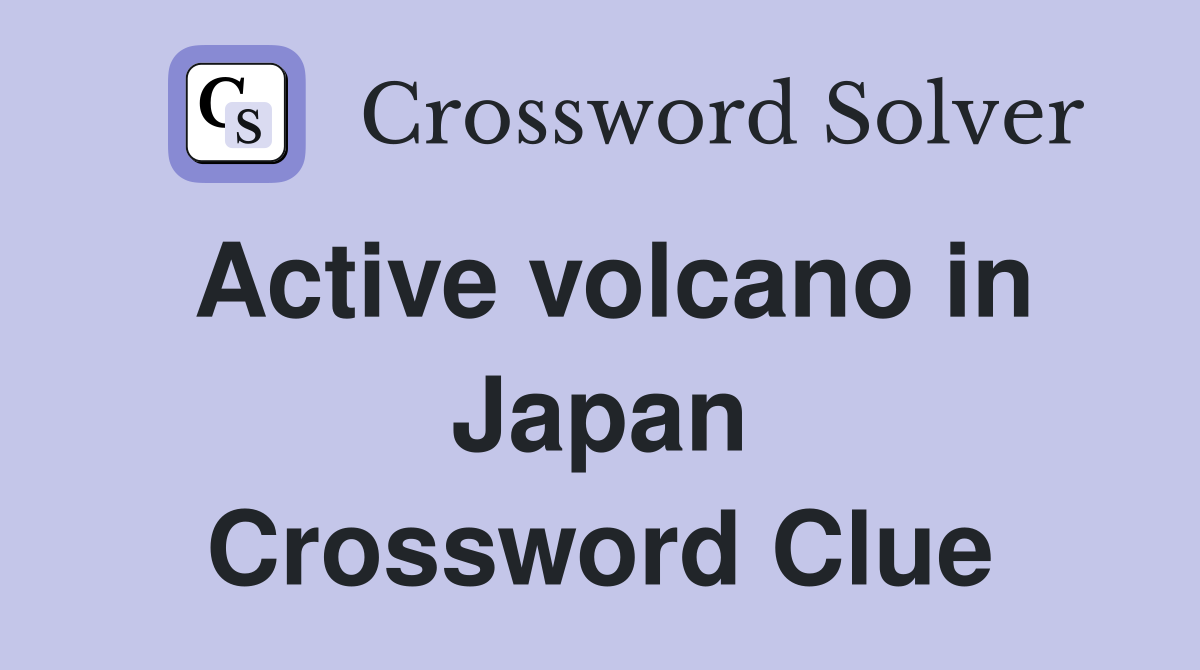Active volcano in Japan Crossword Clue