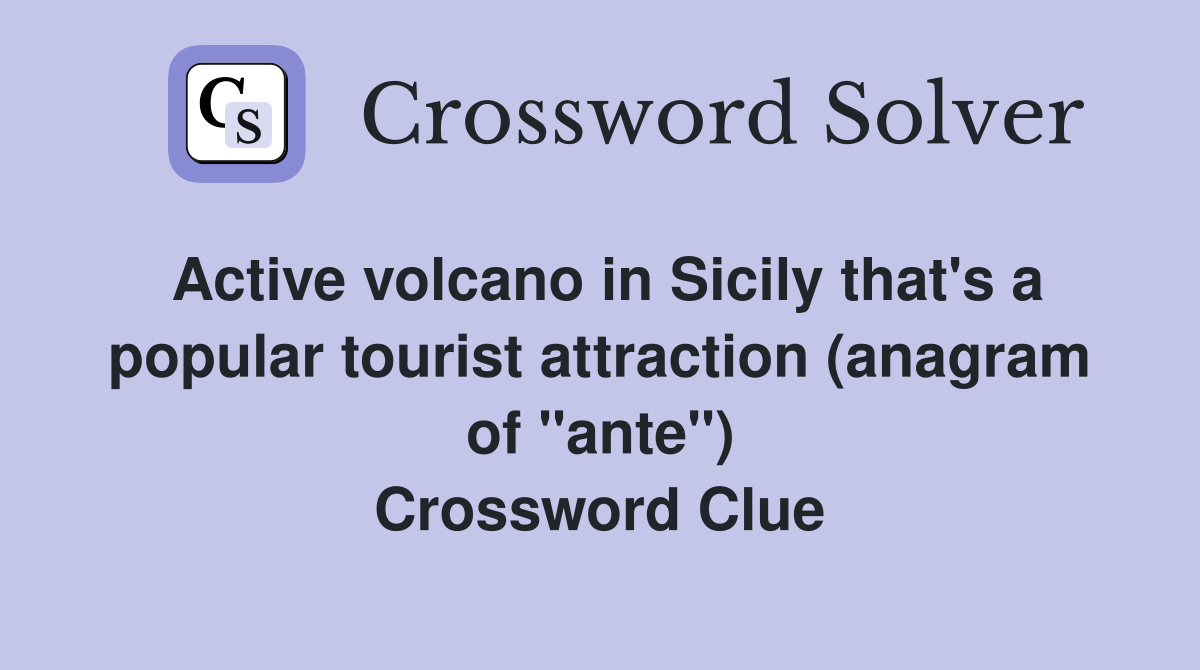 Active volcano in Sicily that's a popular tourist attraction (anagram of "ante") Crossword Clue