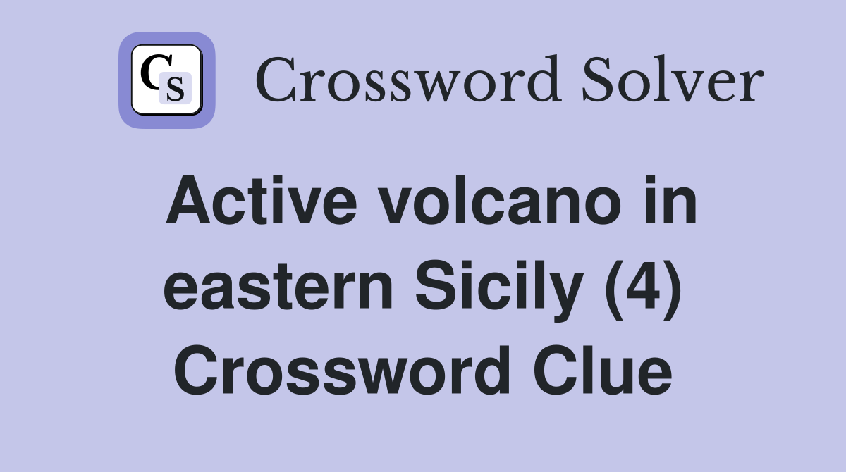 Active volcano in eastern Sicily (4) Crossword Clue