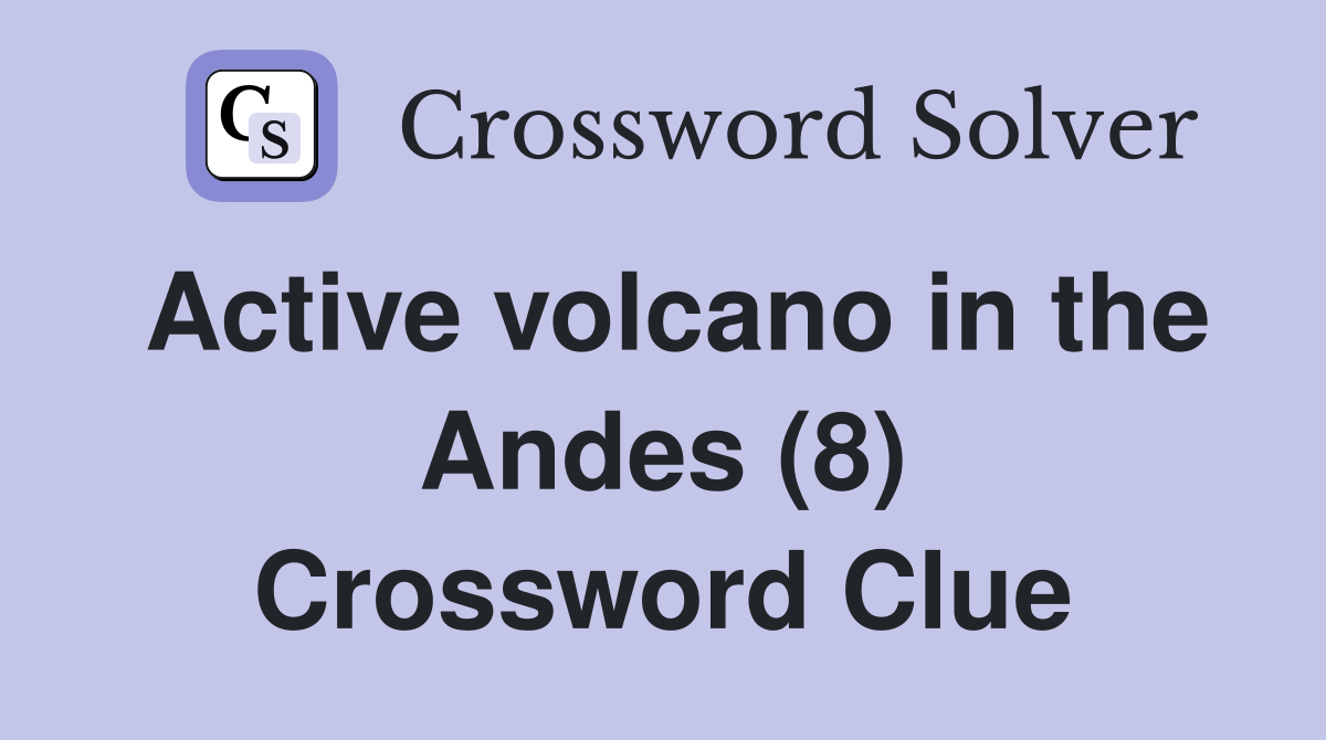 Active volcano in the Andes (8) Crossword Clue