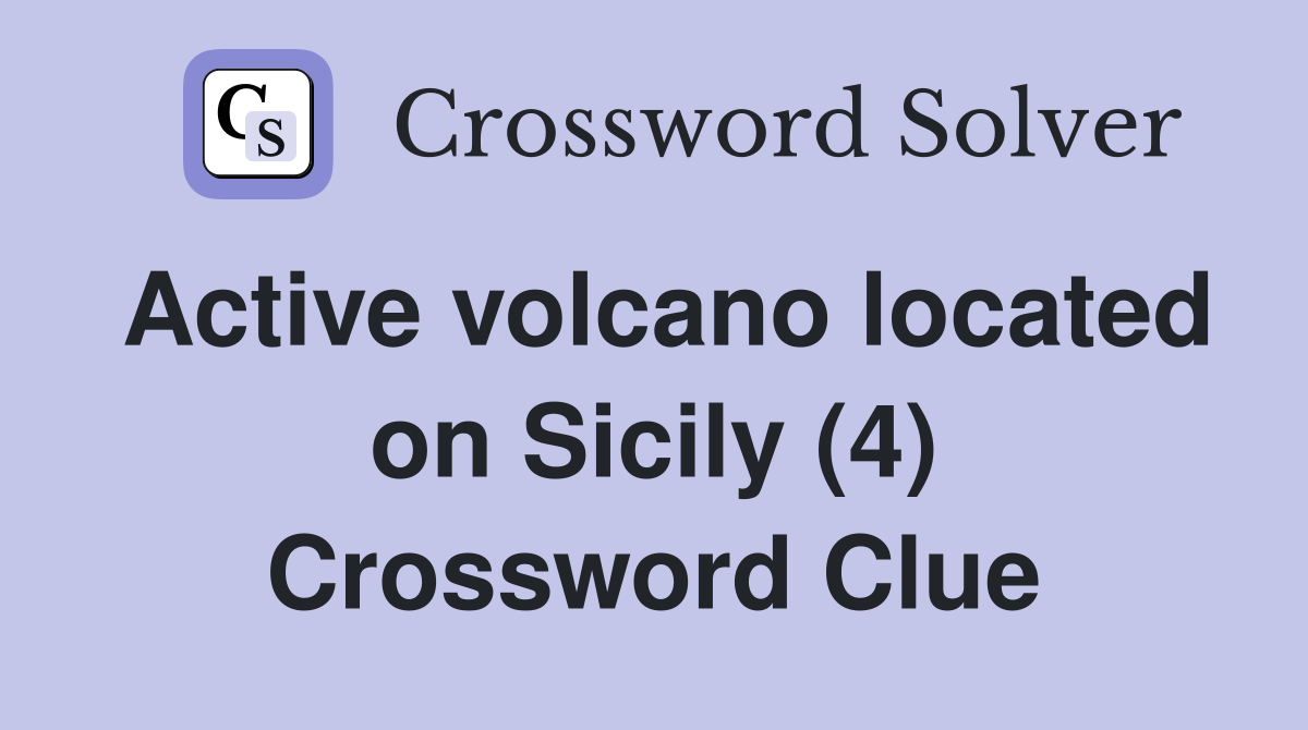 Active volcano located on Sicily (4) Crossword Clue