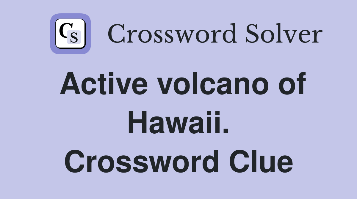 Active volcano of Hawaii. Crossword Clue