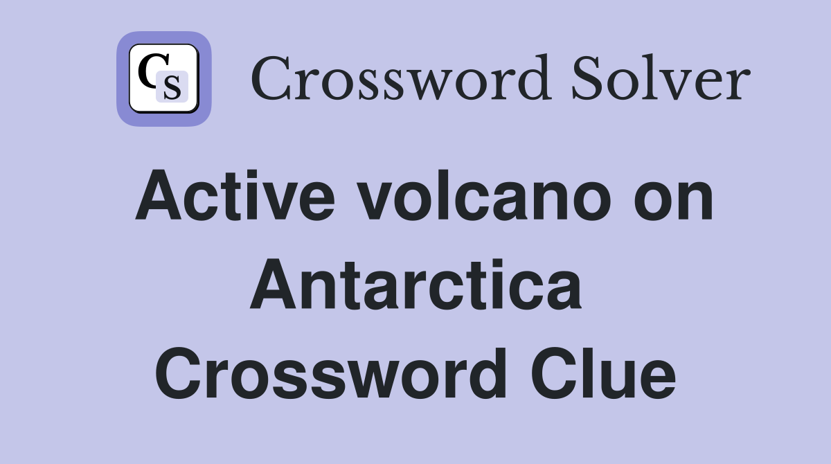Active volcano on Antarctica Crossword Clue