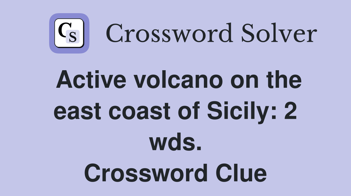 Active volcano on the east coast of Sicily: 2 wds. Crossword Clue