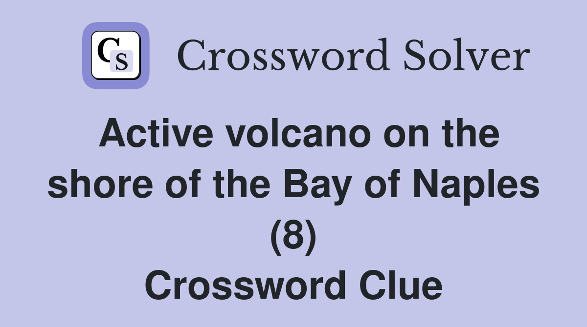 Active volcano on the shore of the Bay of Naples (8) Crossword Clue
