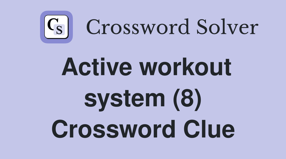 Active workout system (8) Crossword Clue