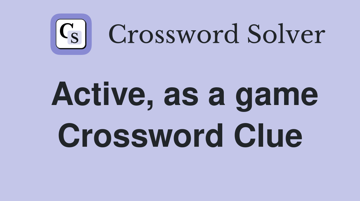 Active, as a game Crossword Clue