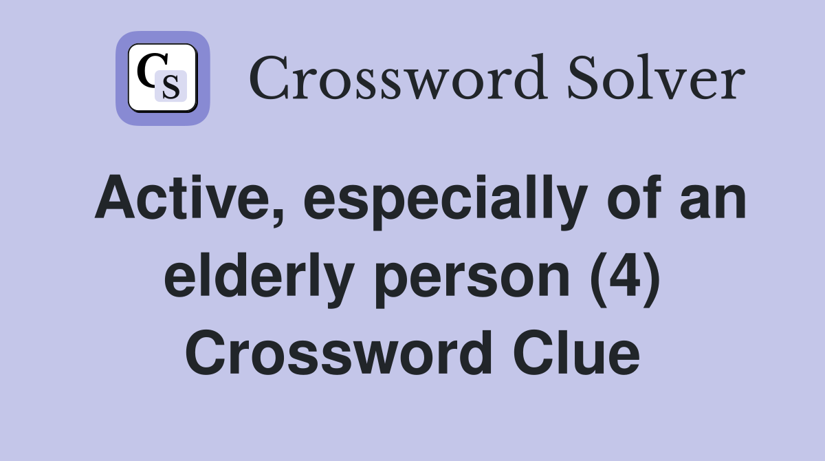 Active, especially of an elderly person (4) Crossword Clue