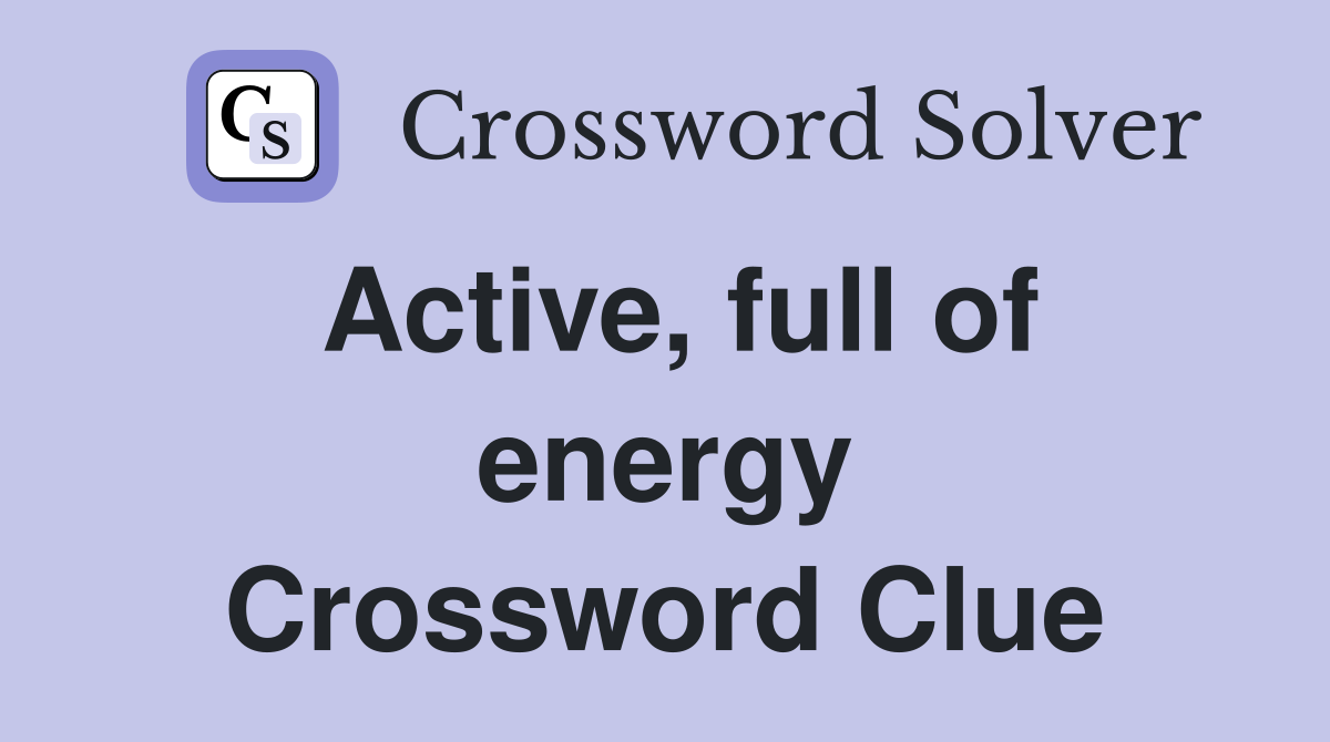 Active, full of energy Crossword Clue