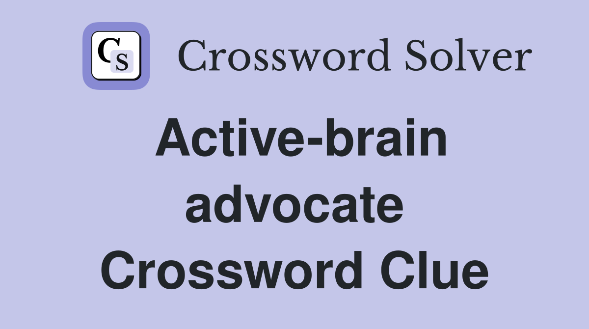 Active-brain advocate Crossword Clue