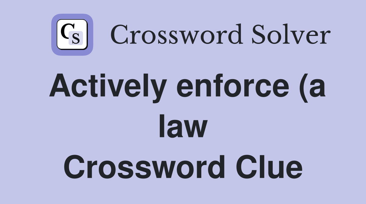 Actively enforce (a law) Crossword Clue Answers Crossword Solver Actively enforce (a law) Crossword Clue Answers Crossword Solver
