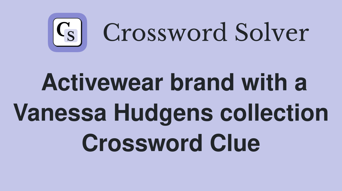 Activewear brand with a Vanessa Hudgens collection Crossword Clue