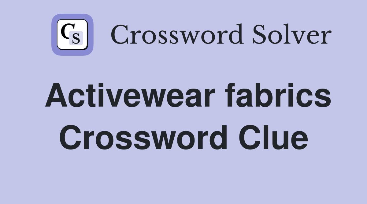 Activewear fabrics Crossword Clue